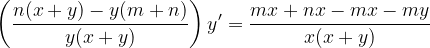 \dpi{120} \left (\frac{n(x+y)-y(m+n)}{y(x+y)} \right )y'= \frac{mx+nx-mx-my}{x(x+y)}